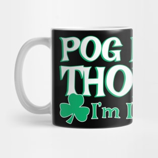 Pog Mo Thoin I'm Irish | Irish Quote Mug